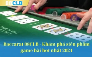 Baccarat 88CLB - Khám phá siêu phẩm game bài hot nhất 2024