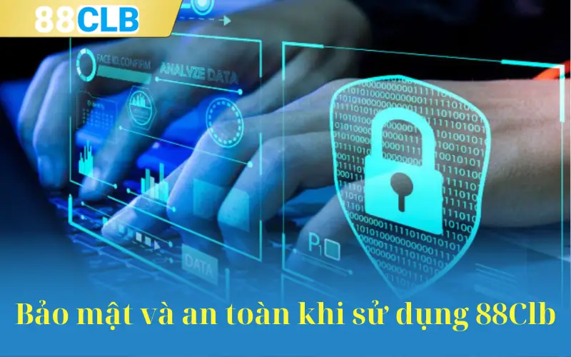 Bảo mật và an toàn khi sử dụng 88Clb