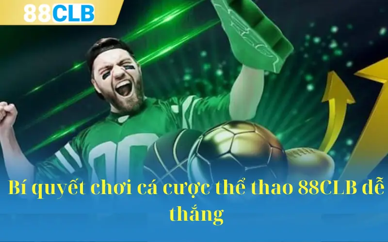 Bí quyết chơi cá cược thể thao 88CLB dễ thắng