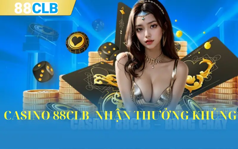 CASINO 88CLB NHẬN THƯỞNG KHỦNG