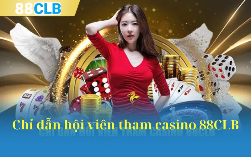 Chỉ dẫn hội viên tham casino 88CLB