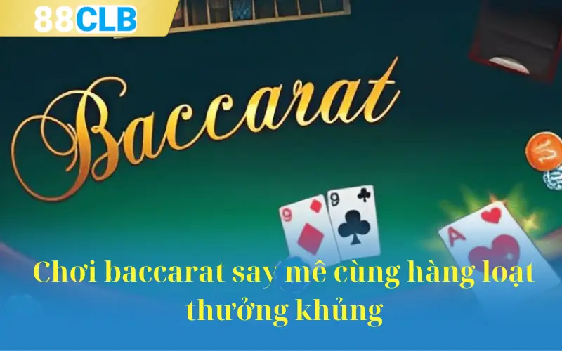 Chơi baccarat say mê cùng hàng loạt thưởng khủng