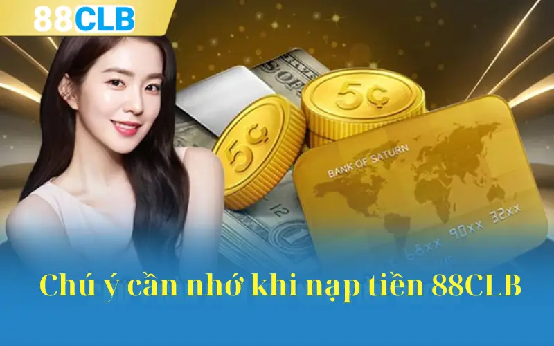  Chú ý cần nhớ khi nạp tiền 88CLB