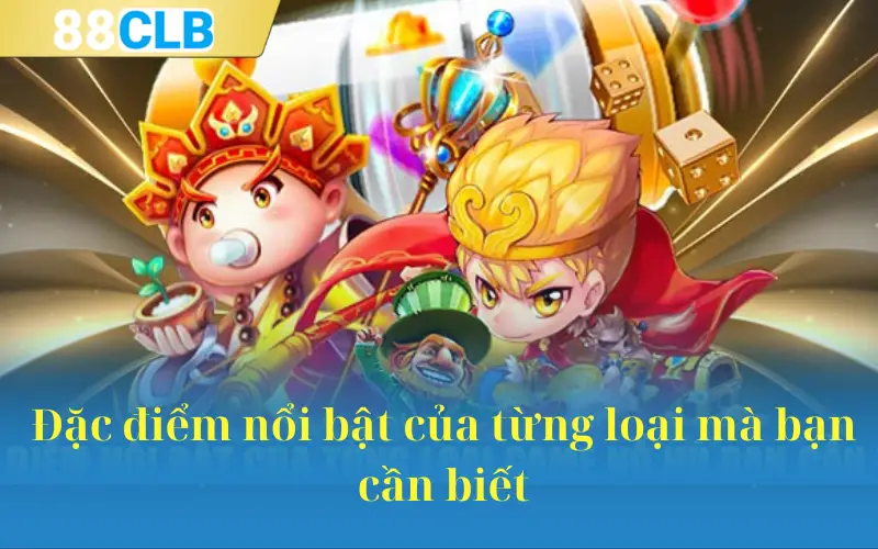 Đặc điểm nổi bật của từng loại mà bạn cần biết