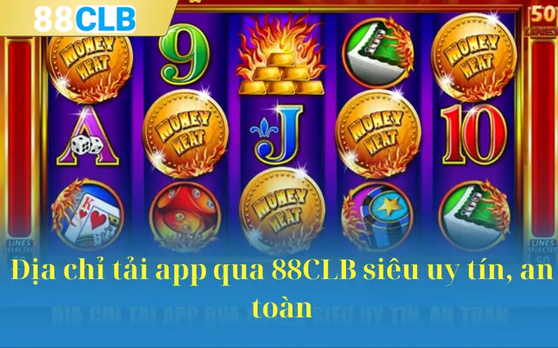 Địa chỉ tải app qua 88CLB siêu uy tín, an toàn