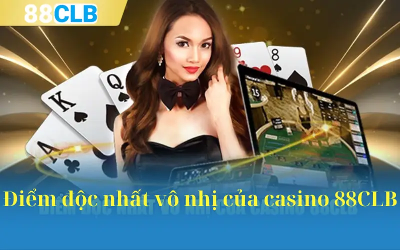 Điểm độc nhất vô nhị của casino 88CLB