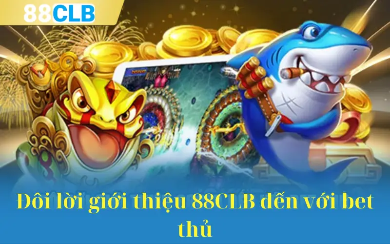 Đôi lời giới thiệu 88CLB đến với bet thủ