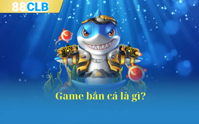 Game bắn cá là gì?