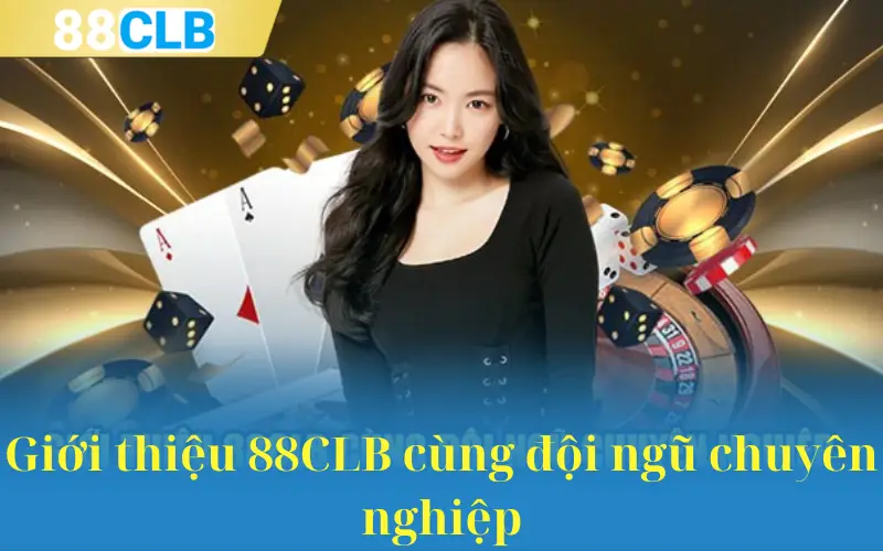 Giới thiệu 88CLB cùng đội ngũ chuyên nghiệp