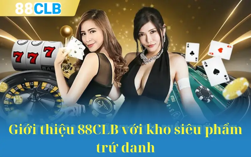 Giới thiệu 88CLB với kho siêu phẩm trứ danh