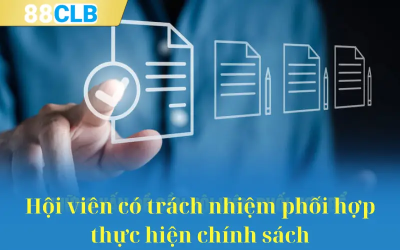 Hội viên có trách nhiệm phối hợp thực hiện chính sách