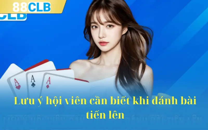 Lưu ý hội viên cần biết khi đánh bài tiến lên