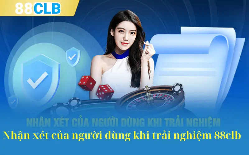 Nhận xét của người dùng khi trải nghiệm 88clb 