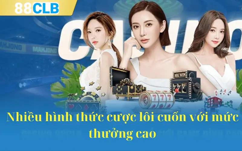 Nhiều hình thức cược lôi cuốn với mức thưởng cao