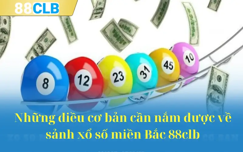 Những điều cơ bản cần nắm được về sảnh xổ số miền Bắc 88clb