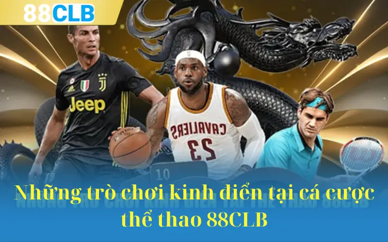 Những trò chơi kinh điển tại cá cược thể thao 88CLB