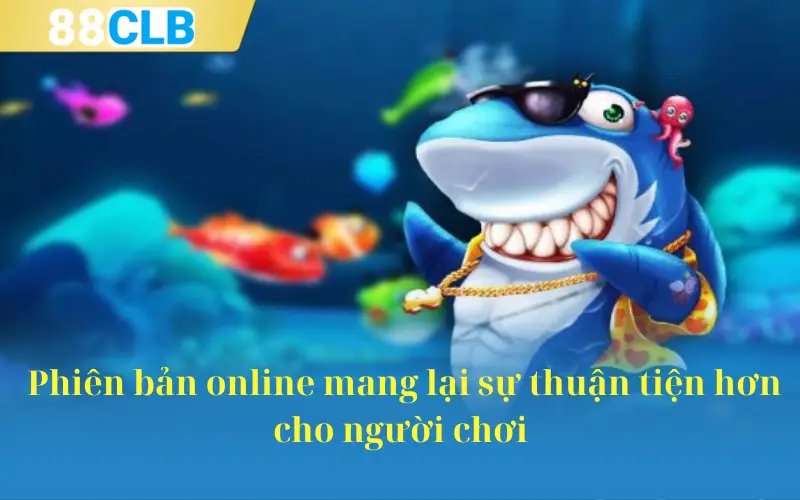 Phiên bản online mang lại sự thuận tiện hơn cho người chơi