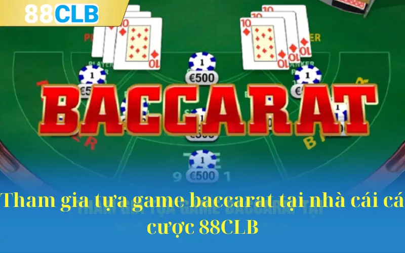 Tham gia tựa game baccarat tại nhà cái cá cược 88CLB