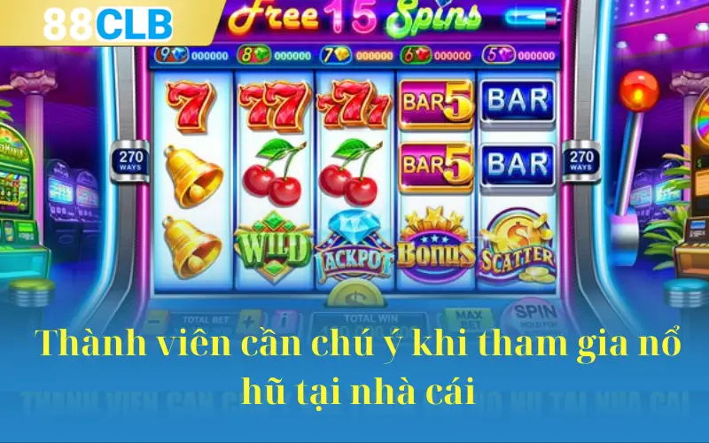 Thành viên cần chú ý khi tham gia nổ hũ tại nhà cái