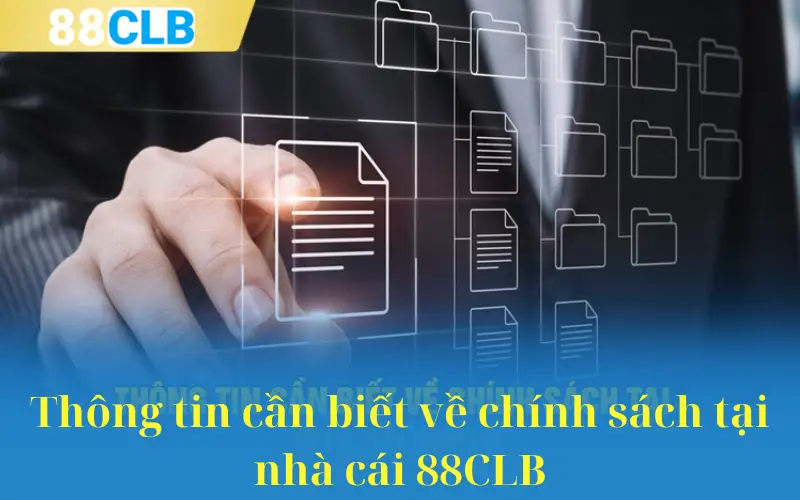 Thông tin cần biết về chính sách tại nhà cái 88CLB