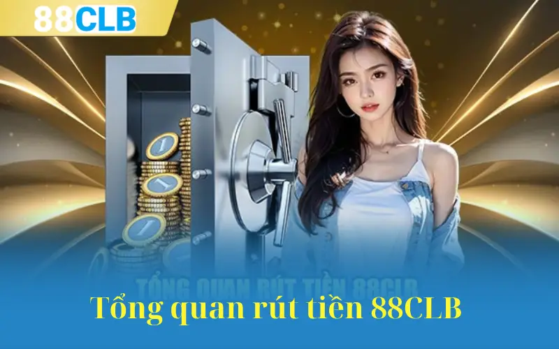 Tổng quan rút tiền 88CLB