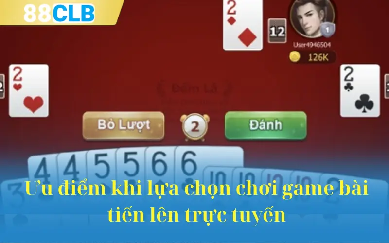 Ưu điểm khi lựa chọn chơi game bài tiến lên trực tuyến