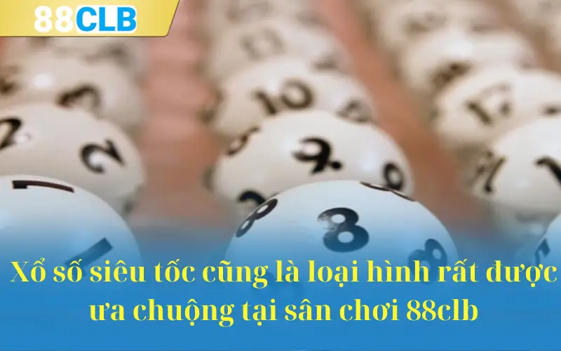 Xổ số siêu tốc cũng là loại hình rất được ưa chuộng tại sân chơi 88clb